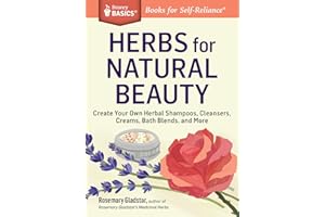 Herbs for Natural Beauty: Create Your Own Herbal Shampoos, Cleansers, Creams, Bath Blends, and More