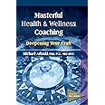 Masterful Health and Wellness Coaching: Deepening Your Craft