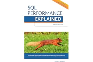 SQL Performance Explained: Everything developers need to know about SQL performance