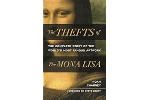 The Thefts of the Mona Lisa: The Complete Story of the World's Most Famous Artwork