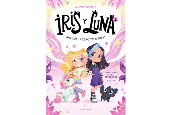 Iris y Luna: cuidadoras de cachorritos mágicos 1 - ¡Un cole lleno de magia! (Primeras lecturas)