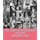Die einflussreichsten Frauen unserer Zeit. Von Marie Curie bis Malala Yousafzai - 50 große Persönlichkeiten im Porträt