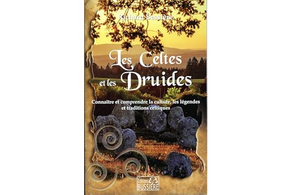 Les Celtes et les Druides - Connaître et comprendre la culture, les légendes et traditions celtiques