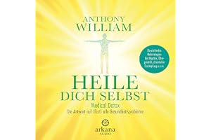 Heile dich selbst: Medical Detox – Die Antwort auf (fast) alle Gesundheitsprobleme - Revolutionäre Heilstrategien bei Migräne