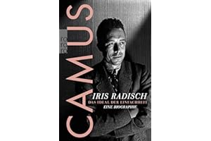 Camus: Das Ideal der Einfachheit – Eine Biographie