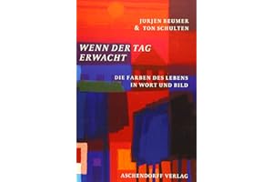 Wenn der Tag erwacht: Die Farben des Lebens in Wort und Bild