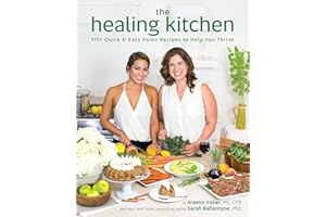 Healing Kitchen, The : 175 + Quick and Easy Paleo Recipes to Help You Thrive