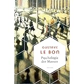 Psychologie der Massen. Das Grundlagenwerk vom Begründer der Massenpsychologie (Weisheit der Welt, Band 19)