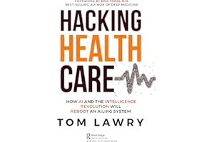Hacking Healthcare: How AI and the Intelligence Revolution Will Reboot an Ailing System