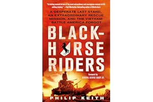 Blackhorse Riders: A Desperate Last Stand, an Extraordinary Rescue Mission, and the Vietnam Battle America Forgot