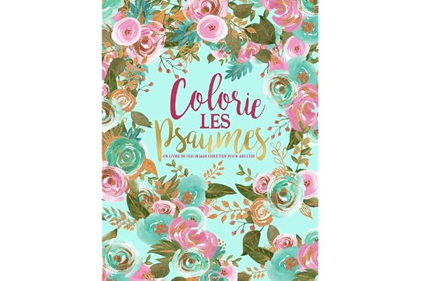 Colorie les Psaumes : Un livre de coloriage chrétien pour adultes