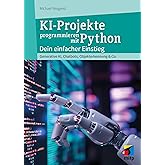 KI-Projekte mit Python: Dein einfacher Einstieg - Generative KI, Chatbots, Objekterkennung & Co. (mitp Professional)