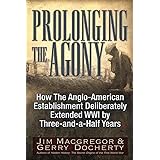 Prolonging the Agony: How the Anglo-American Establishment Deliberately Extended WWI by Three-and-a-Half Years.