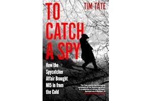 To Catch a Spy: How the Spycatcher Affair Brought MI5 in from the Cold