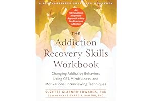 The Addiction Recovery Skills Workbook: Changing Addictive Behaviors Using CBT, Mindfulness, and Motivational Interviewing Techniques (New Harbinger Self-help Workbooks)