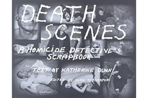 Death Scenes: A Homicide Detectives Scrapbook