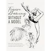 Figure Drawing without a Model: Anatomy, movement and character expression from memory and imagination.