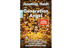 Generation Angst: Wie wir unsere Kinder an die virtuelle Welt verlieren und ihre psychische Gesundheit aufs Spiel setzen | Der «Spiegel»-Bestseller