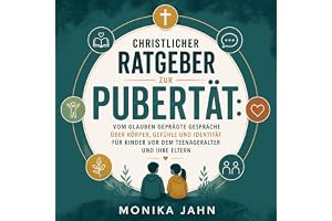Christlicher Ratgeber zur Pubertät: Vom Glauben geprägte Gespräche über Körper, Gefühle und Identität für Kinder vor dem Teen