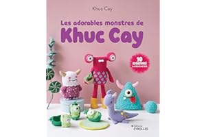 Les adorables monstres de Khuc Cay: 10 créatures à crocheter