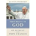 First Belong to God: On Retreat With Pope Francis