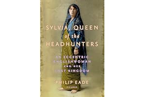 Sylvia, Queen of the Headhunters: An Eccentric Englishwoman and Her Lost Kingdom