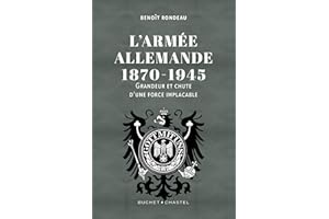 L'Armée allemande 1870-1945: Grandeur et chute d'une force implacable