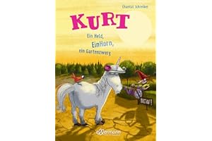 Kurt, Einhorn wider Willen 5. Ein Held, EinHorn, ein Gartenzwerg: Die beliebte Kinderbuch-Reihe voller Ironie und witziger Illustrationen zum Vorlesen ab 5 Jahren