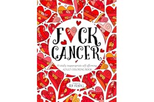 F*ck Cancer: A totally inappropriate self-affirming adult coloring book: Volume 4 (Totally Inappropriate Series)