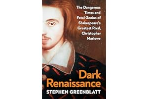 Dark Renaissance: The Dangerous Times and Fatal Genius of Shakespeare’s Greatest Rival, Christopher Marlowe