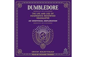 Dumbledore: The Life and Lies of Hogwarts's Renowned Headmaster: An Unofficial Exploration