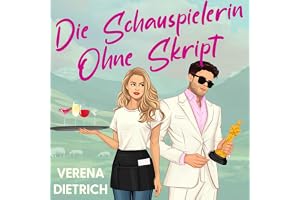 Die Schauspielerin Ohne Skript: Eine Fake-Dating-Romanze mit einem Promi (Das Schauspielerin-Duett 2)