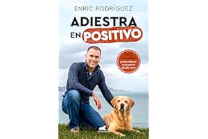 Adiestra en positivo: Guía completa para educar a tu perro desde cero (Vergara)