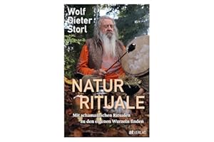 Naturrituale: Mit schamanischen Ritualen zu den eigenen Wurzeln finden. Sinn und Bedeutung von Pujas als universale Heilrituale – die überarbeitete Neuausgabe des Storl-Klassikers
