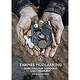 Thames Mudlarking: Searching for London's Lost Treasures (Shire Library)