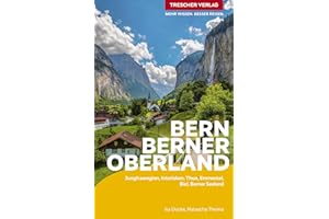 TRESCHER Reiseführer Bern und Berner Oberland: Jungfrauregion, Interlaken, Thun, Emmental, Biel, Berner Seeland Mit vielen Wanderungen