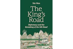 The King’s Road: Diplomacy and the Remaking of the Silk Road