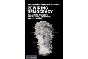 Rewiring Democracy: How AI Will Transform Our Politics, Government, and Citizenship (Strong Ideas)