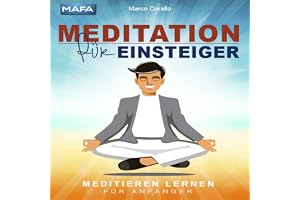 Meditation für Einsteiger: Meditieren lernen für Anfänger [ Meditation for Beginners: Learn to Meditate for Beginners]