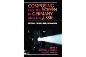 Composing for the Screen in Germany and the USSR: Cultural Politics and Propaganda