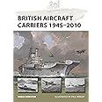 British Aircraft Carriers 1945–2010: 317 (New Vanguard)