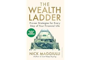 The Wealth Ladder: Proven Strategies for Every Step of Your Financial Life