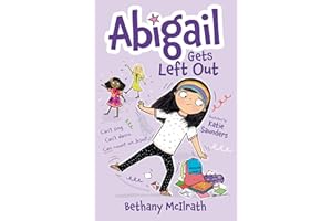 Abigail Gets Left Out: Can’t sing. Can’t dance. Can count on Jesus! (Christian fiction novel exploring friendship. Great gift for kids ages 7+ middle grade.)