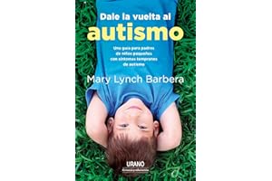 Dale la vuelta al autismo / Turn Autism Around: Una Guia Para Padres De Ninos Pequenos Con Sintomas Temparanos De Autismo