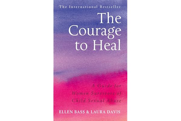 The Courage to Heal: The Inspiring Guide for Women Survivors of Child Sexual Abuse