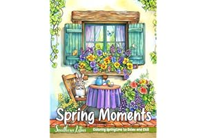 Spring Moments: Coloring Book With Relaxing Drawings of Cute Animals, Beautiful Flowers, and More to Color and Provide Relaxation and Creativity, Easy and Bold Illustrations for Adults and Teens