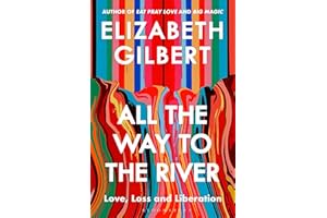 All the Way to the River: Love, Loss and Liberation