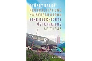 Neutralität und Kaiserschmarrn: Eine Geschichte Österreichs seit 1945