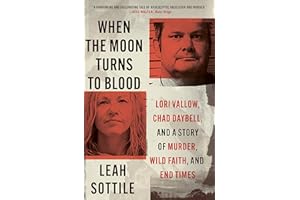 When the Moon Turns to Blood: Lori Vallow, Chad Daybell, and a Story of Murder, Wild Faith, and End Times