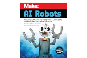 Make - AI Robots: Create Amazing Robots with Artificial Intelligence Using micro:bit